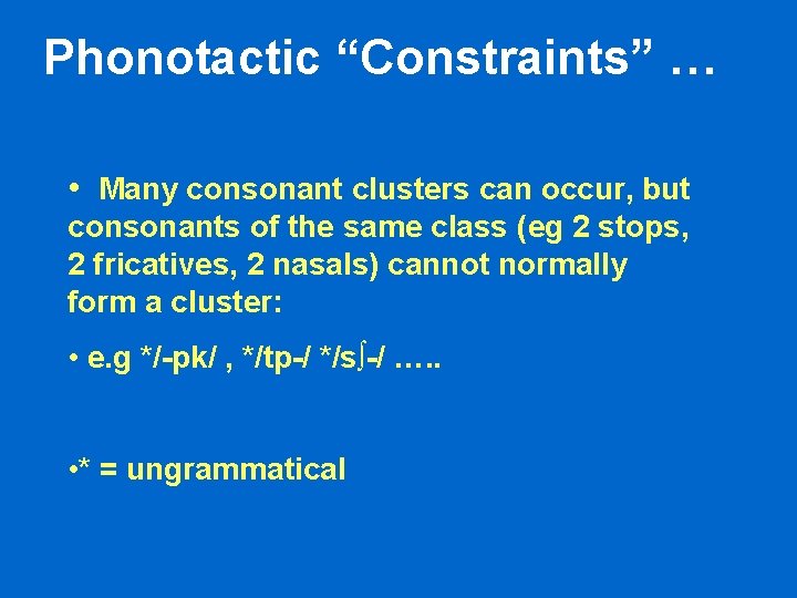 Phonotactic “Constraints” … • Many consonant clusters can occur, but consonants of the same Phonotactic “Constraints” … • Many consonant clusters can occur, but consonants of the same