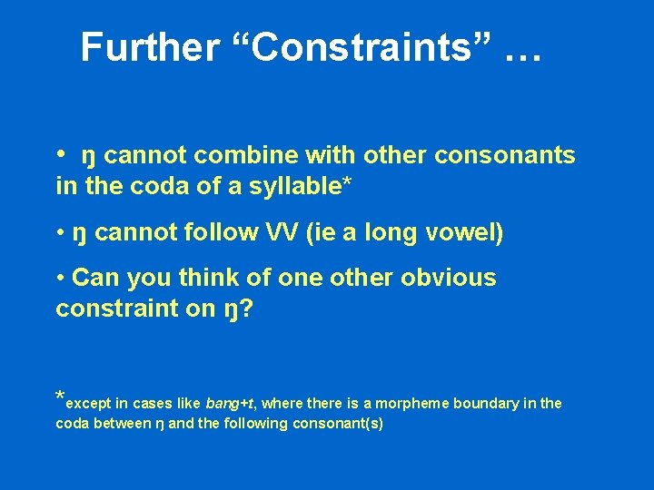 Further “Constraints” … • ŋ cannot combine with other consonants in the coda of Further “Constraints” … • ŋ cannot combine with other consonants in the coda of