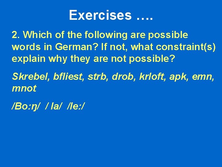 Exercises …. 2. Which of the following are possible words in German? If not, Exercises …. 2. Which of the following are possible words in German? If not,