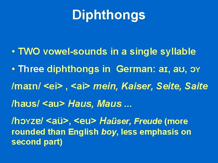 Diphthongs • TWO vowel-sounds in a single syllable • Three diphthongs in German: aɪ, Diphthongs • TWO vowel-sounds in a single syllable • Three diphthongs in German: aɪ,
