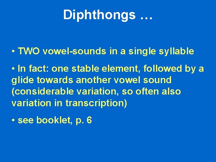 Diphthongs … • TWO vowel-sounds in a single syllable • In fact: one stable Diphthongs … • TWO vowel-sounds in a single syllable • In fact: one stable