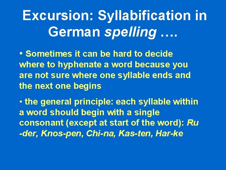 Excursion: Syllabification in German spelling …. • Sometimes it can be hard to decide Excursion: Syllabification in German spelling …. • Sometimes it can be hard to decide