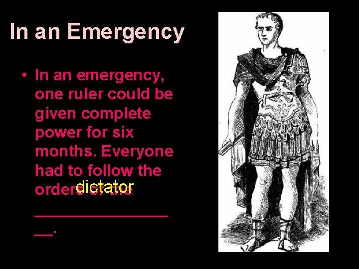 In an Emergency • In an emergency, one ruler could be given complete power