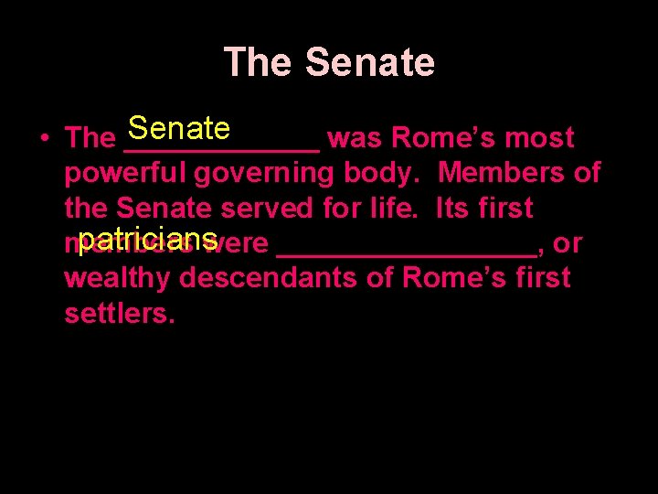 The Senate • The ______ was Rome’s most powerful governing body. Members of the