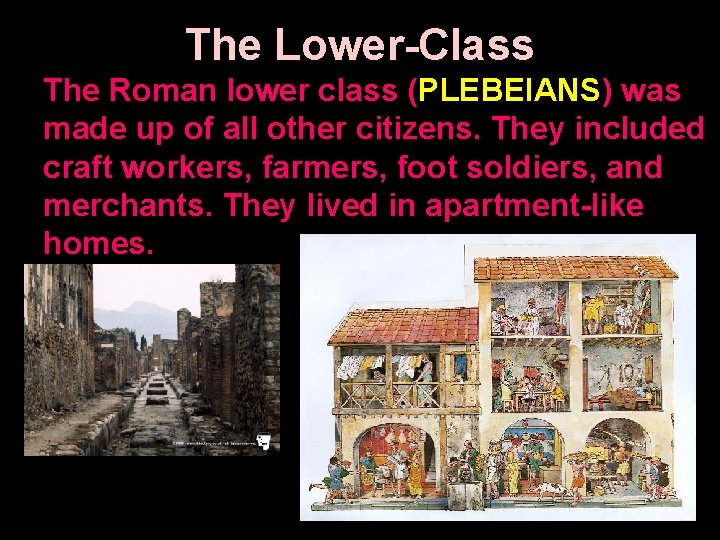 The Lower-Class The Roman lower class (PLEBEIANS) was made up of all other citizens.