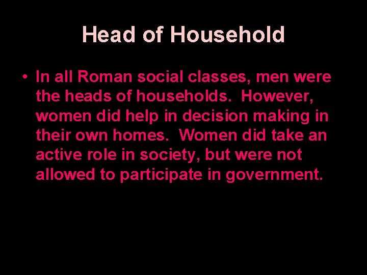 Head of Household • In all Roman social classes, men were the heads of