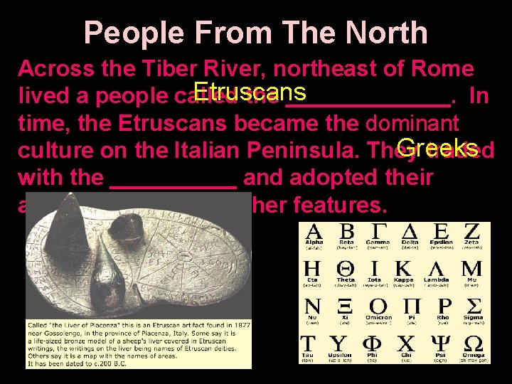 People From The North Across the Tiber River, northeast of Rome Etruscans lived a