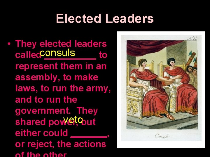 Elected Leaders • They elected leaders calledconsuls _____ to represent them in an assembly,