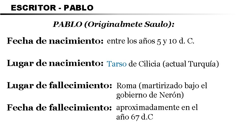 ESCRITOR - PABLO (Originalmete Saulo): Fecha de nacimiento: entre los años 5 y 10