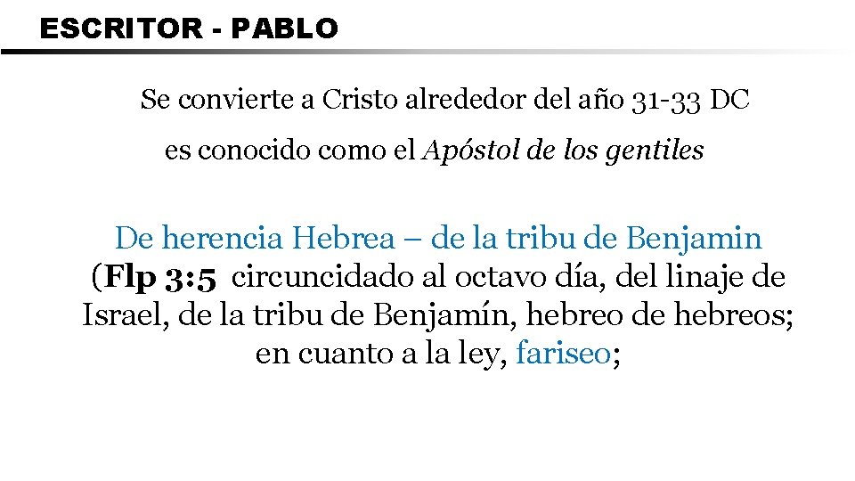 ESCRITOR - PABLO Se convierte a Cristo alrededor del año 31 -33 DC es