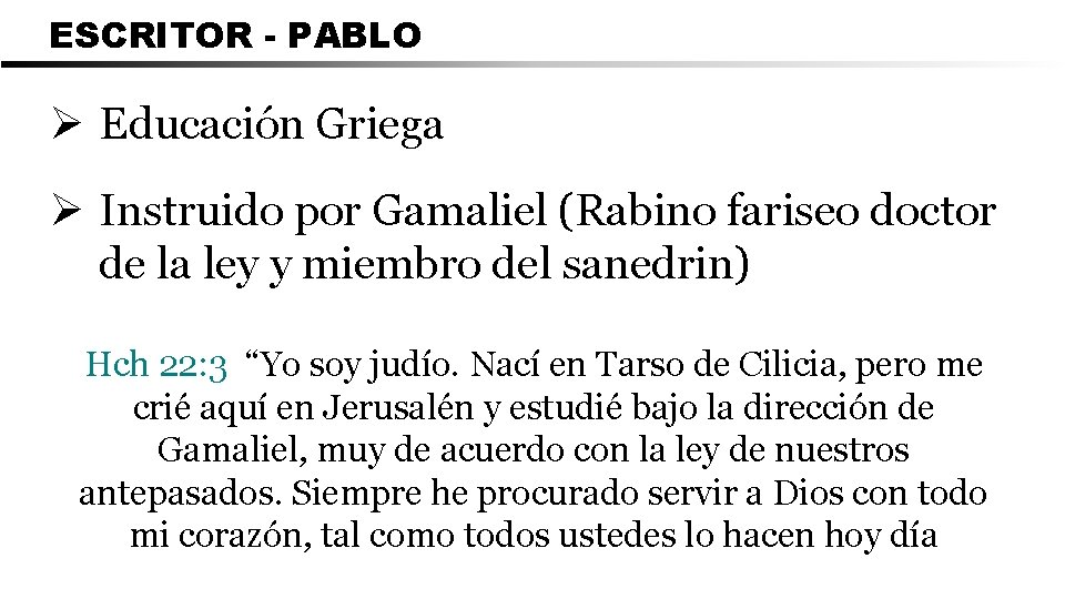 ESCRITOR - PABLO Ø Educación Griega Ø Instruido por Gamaliel (Rabino fariseo doctor de