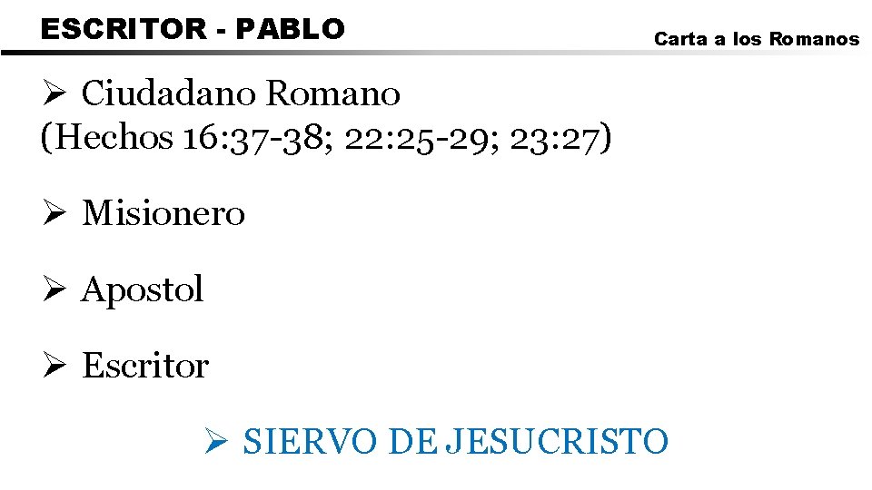 ESCRITOR - PABLO Carta a los Romanos Ø Ciudadano Romano (Hechos 16: 37 -38;