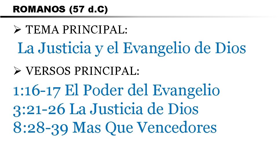 ROMANOS (57 d. C) Ø TEMA PRINCIPAL: La Justicia y el Evangelio de Dios