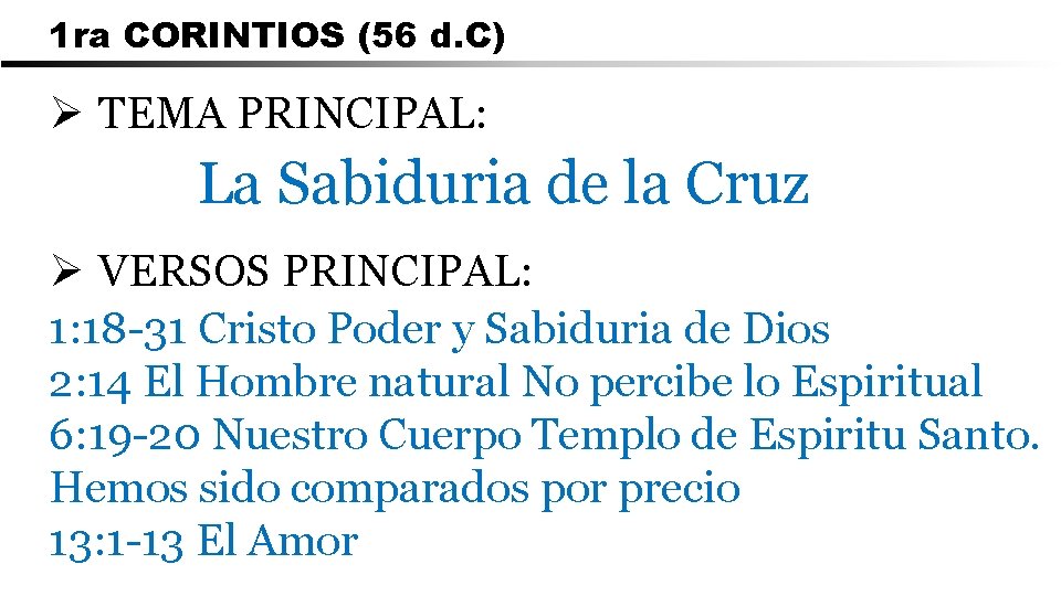 1 ra CORINTIOS (56 d. C) Ø TEMA PRINCIPAL: La Sabiduria de la Cruz