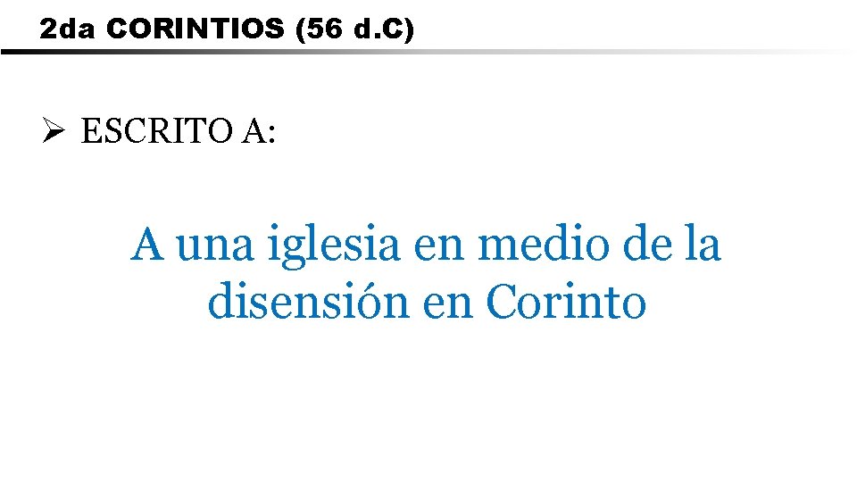 2 da CORINTIOS (56 d. C) Ø ESCRITO A: A una iglesia en medio