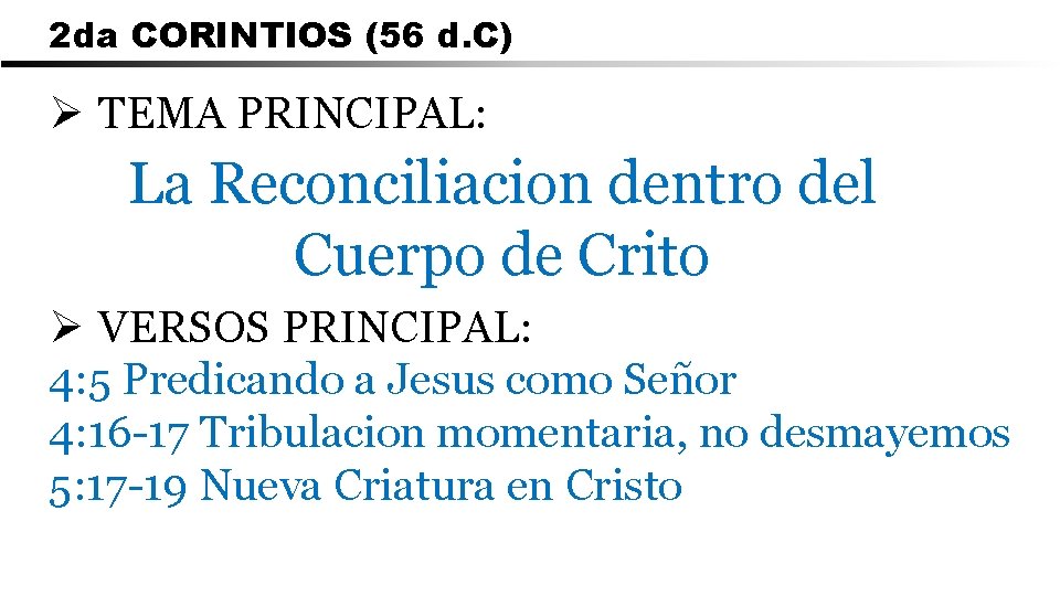 2 da CORINTIOS (56 d. C) Ø TEMA PRINCIPAL: La Reconciliacion dentro del Cuerpo