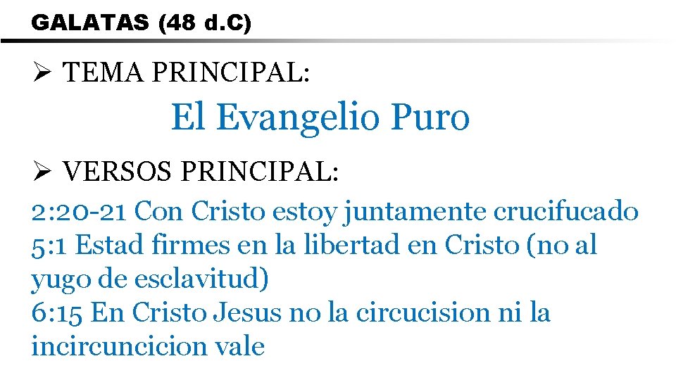 GALATAS (48 d. C) Ø TEMA PRINCIPAL: El Evangelio Puro Ø VERSOS PRINCIPAL: 2: