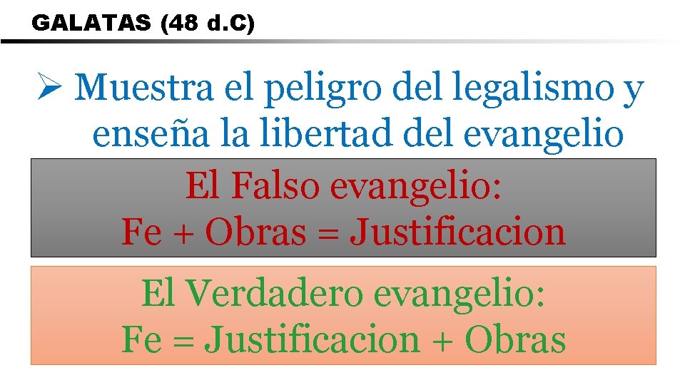 GALATAS (48 d. C) Ø Muestra el peligro del legalismo y enseña la libertad