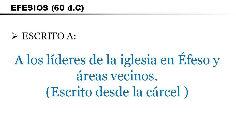 EFESIOS (60 d. C) Ø ESCRITO A: A los líderes de la iglesia en