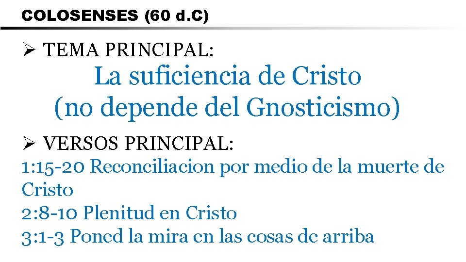 COLOSENSES (60 d. C) Ø TEMA PRINCIPAL: La suficiencia de Cristo (no depende del