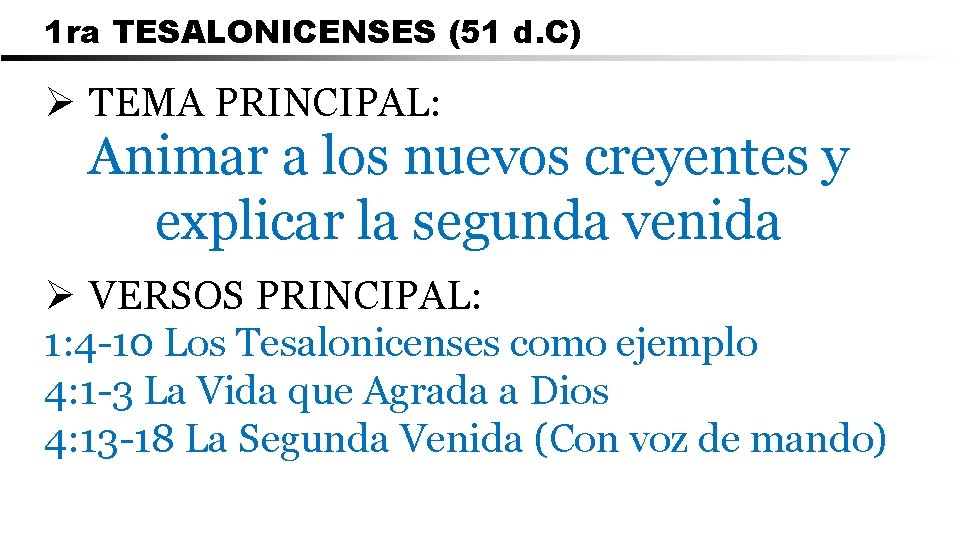 1 ra TESALONICENSES (51 d. C) Ø TEMA PRINCIPAL: Animar a los nuevos creyentes