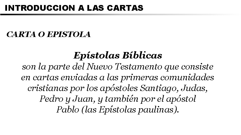 INTRODUCCION A LAS CARTA O EPISTOLA Epístolas Bíblicas son la parte del Nuevo Testamento