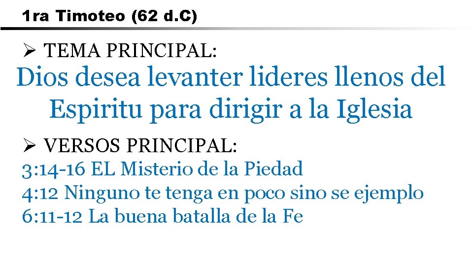 1 ra Timoteo (62 d. C) Ø TEMA PRINCIPAL: Dios desea levanter lideres llenos