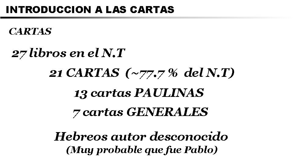 INTRODUCCION A LAS CARTAS 27 libros en el N. T 21 CARTAS (~77. 7