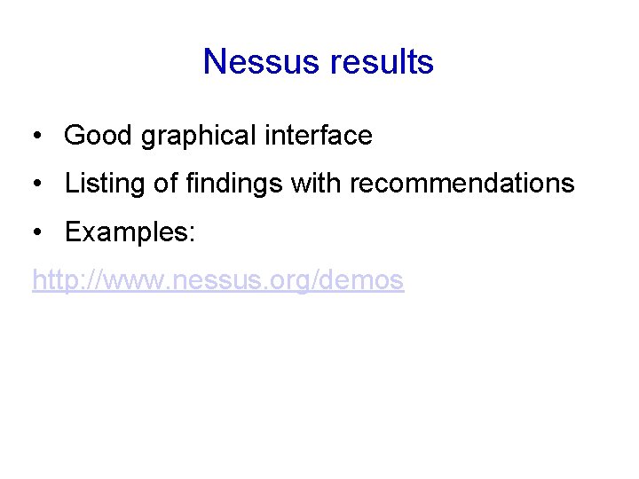 Nessus results • Good graphical interface • Listing of findings with recommendations • Examples: