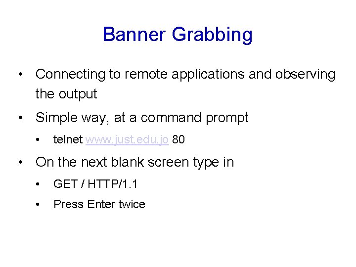 Banner Grabbing • Connecting to remote applications and observing the output • Simple way,