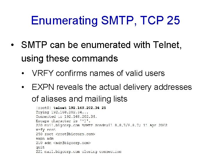 Enumerating SMTP, TCP 25 • SMTP can be enumerated with Telnet, using these commands