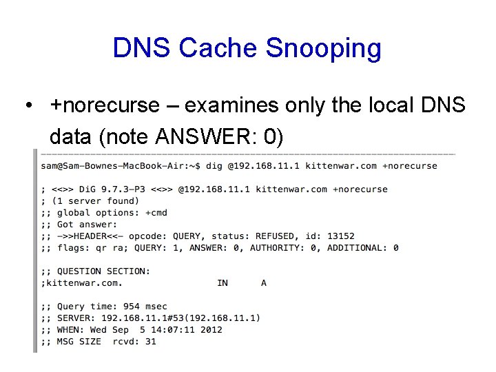 DNS Cache Snooping • +norecurse – examines only the local DNS data (note ANSWER: