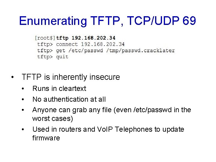 Enumerating TFTP, TCP/UDP 69 • TFTP is inherently insecure • • Runs in cleartext