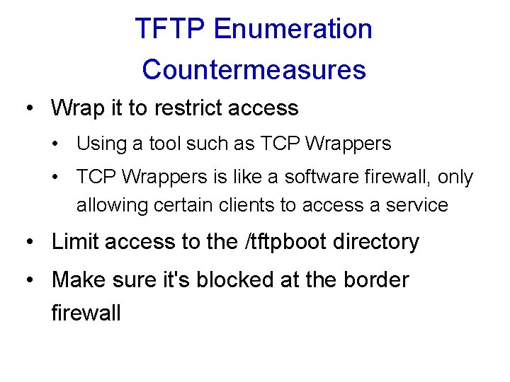TFTP Enumeration Countermeasures • Wrap it to restrict access • Using a tool such
