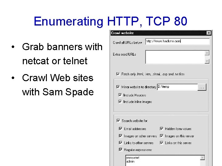 Enumerating HTTP, TCP 80 • Grab banners with netcat or telnet • Crawl Web