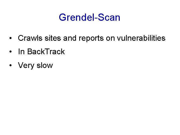 Grendel-Scan • Crawls sites and reports on vulnerabilities • In Back. Track • Very