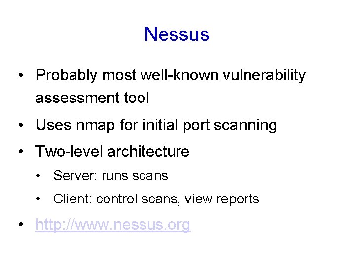 Nessus • Probably most well-known vulnerability assessment tool • Uses nmap for initial port