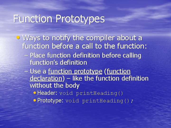 Function Prototypes • Ways to notify the compiler about a function before a call