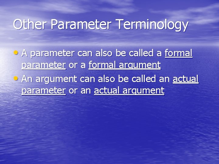 Other Parameter Terminology • A parameter can also be called a formal parameter or