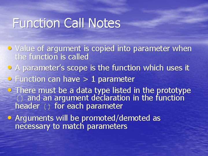 Function Call Notes • Value of argument is copied into parameter when • •