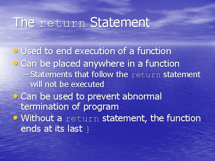The return Statement • Used to end execution of a function • Can be