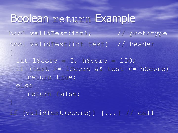 Boolean return Example bool valid. Test(int); // prototype bool valid. Test(int test) // header