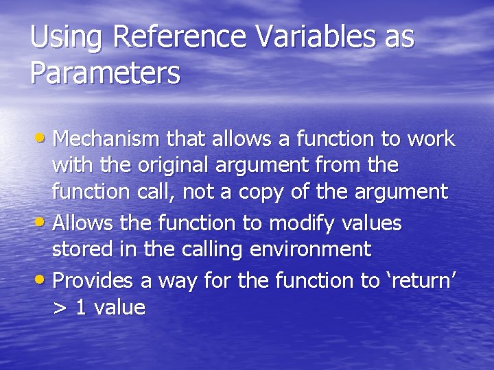 Using Reference Variables as Parameters • Mechanism that allows a function to work with