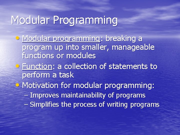 Modular Programming • Modular programming: breaking a program up into smaller, manageable functions or
