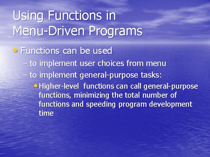 Using Functions in Menu-Driven Programs • Functions can be used – to implement user
