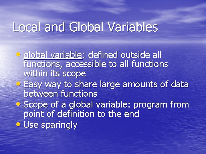 Local and Global Variables • global variable: defined outside all functions, accessible to all