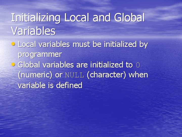 Initializing Local and Global Variables • Local variables must be initialized by programmer •