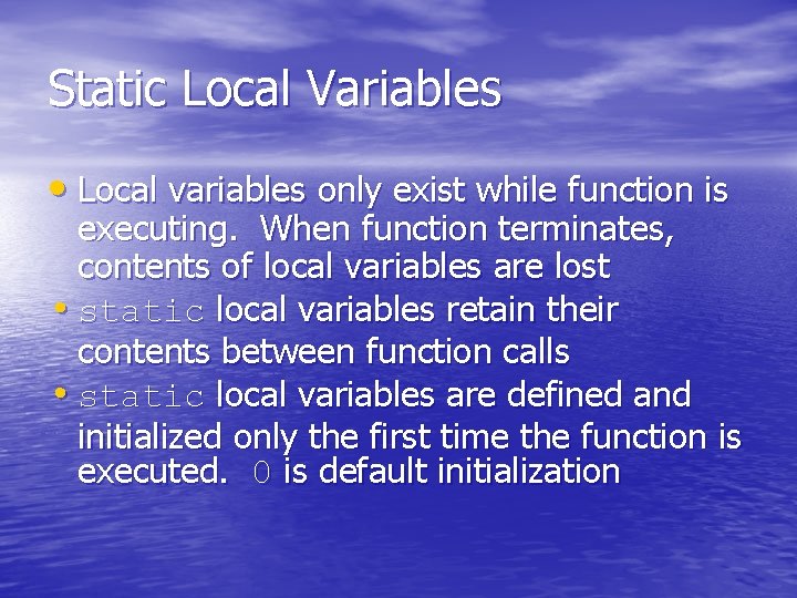 Static Local Variables • Local variables only exist while function is executing. When function