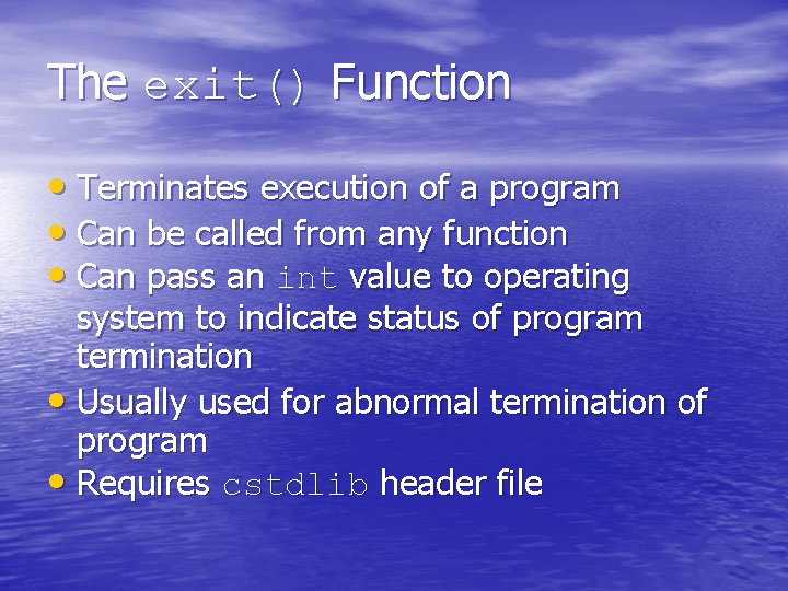 The exit() Function • Terminates execution of a program • Can be called from