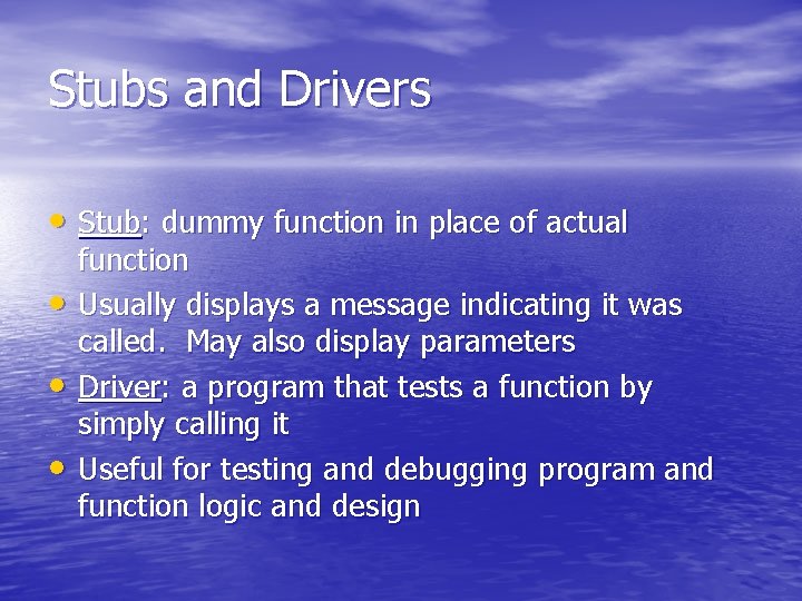 Stubs and Drivers • Stub: dummy function in place of actual • • •